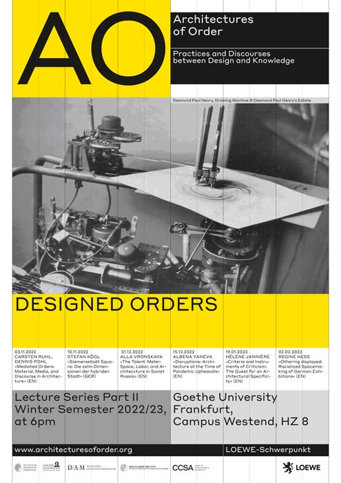 Designed Orders Lecture Series 17.10.2022 – 10.2.2023 LOEWE Research Cluster: Architecture of Order. Practices and Discourses between Design and Knowledge Goethe University Frankfurt