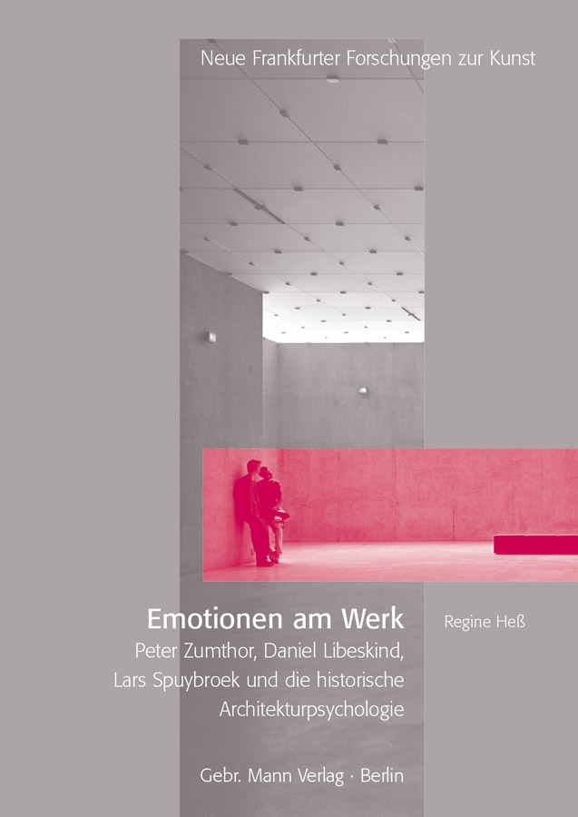 Emotionen am Werk. Peter Zumthor, Daniel Libeskind, Lars Spuybroek und die historische Architekturpsychologie. Neue Frankfurter Forschungen Zur Kunst, Bd. 12, Berlin 2013