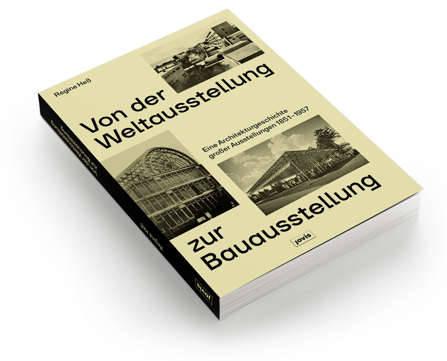 VWZB-Cover-Design-Regine-Hess-Jovis-06-2026 "Von der Weltausstellung zur Bauausstellung. Eine Architekturgeschichte großer Ausstellungen 1851–1957". Habilitation at the School of Engineering and Design at Technical University Munich, funded by German Research Foundation (DFG)