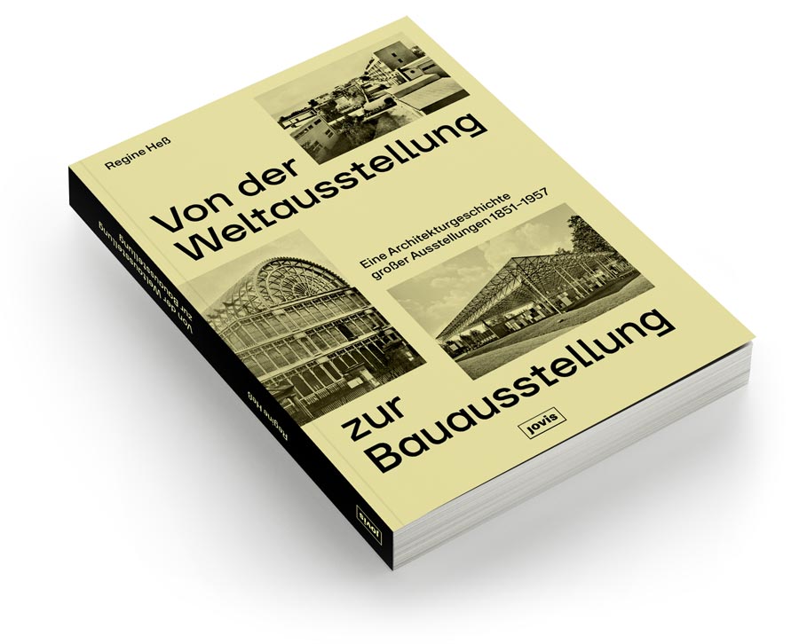 Cover "Von der Weltausstellung zur Bauausstellung" by Regine Hess. Book will be published in May 2026 by Jovis Verlag, Berlin. "Von der Weltausstellung zur Bauausstellung. Eine Architekturgeschichte großer Ausstellungen 1851–1957". Habilitation at the School of Engineering and Design at Technical University Munich, funded by German Research Foundation (DFG)
