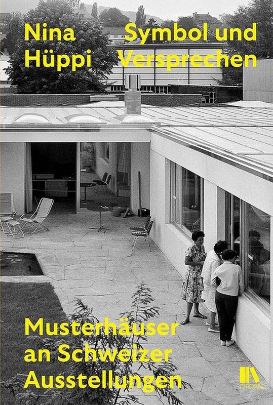 Cover "Symbol und Versprechen. Musterhaueser an Schweitzer Ausstellungen" by Nina Hueppi Cover "Symbol und Versprechen. Musterhaueser an Schweitzer Ausstellungen" by Nina Hueppi